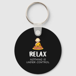 Relax Nothing Is Under Control - Buddha  Key Ring
