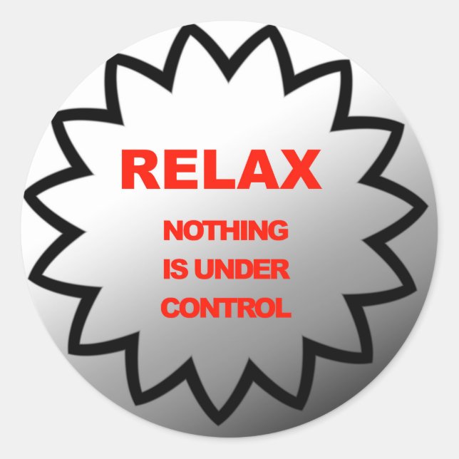 Relax, nothing is under control classic round sticker (Front)
