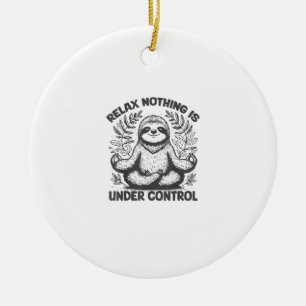 Relax Nothing is Under Control Funny Cute Sloth Yo Ceramic Ornament