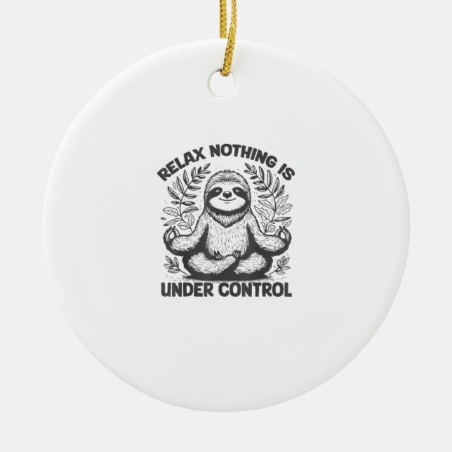 Relax Nothing is Under Control Funny Cute Sloth Yo Ceramic Ornament (Front)