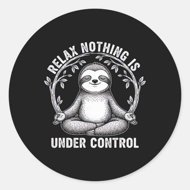 Relax Nothing Is Under Control Funny Cute Sloth Yo Classic Round Sticker (Front)