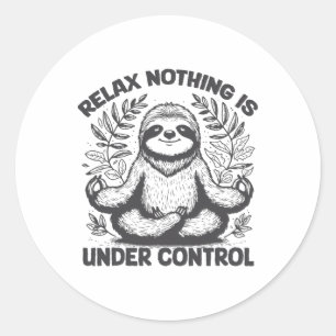 Relax Nothing Is Under Control Funny Cute Sloth Yo Classic Round Sticker