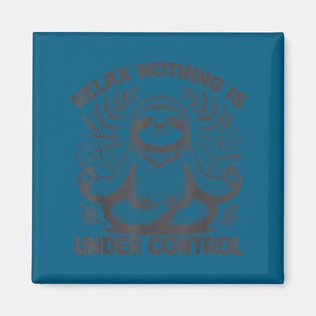 Relax Nothing Is Under Control Funny Cute Sloth Yo Magnet (Front)