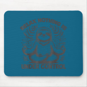 Relax Nothing Is Under Control Funny Cute Sloth Yo Mouse Pad