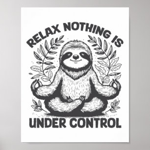 Relax Nothing Is Under Control Funny Cute Sloth Yo Poster