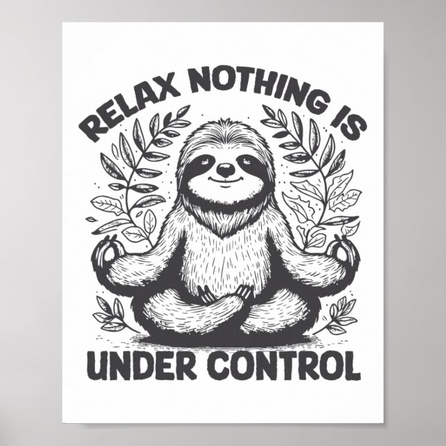 Relax Nothing Is Under Control Funny Cute Sloth Yo Poster (Front)