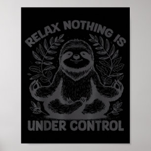 Relax Nothing Is Under Control Funny Cute Sloth Yo Poster