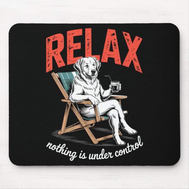 Relax Nothing is Under Control Funny Dog Saying Mouse Pad (Front)