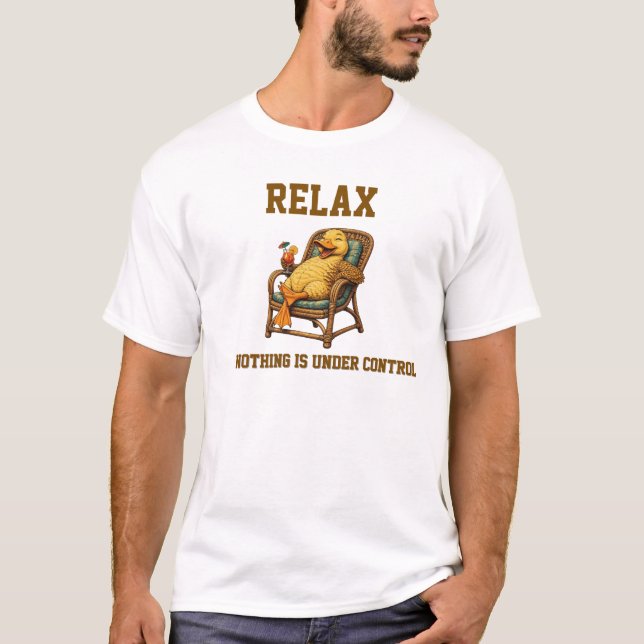 Relax Nothing Is Under Control Funny Duck T-Shirt (Front)