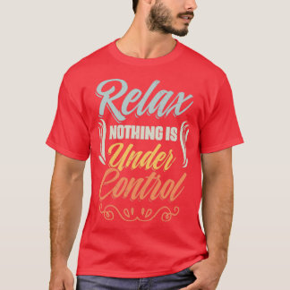 Relax Nothing Is Under Control Funny Meditation  T-Shirt