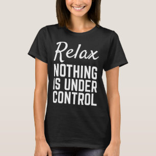Relax Nothing Is Under Control Funny Meditation Yo T-Shirt