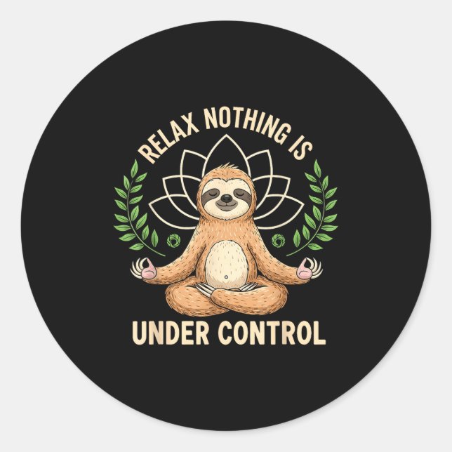 Relax Nothing Is Under Control Funny Quote Sloth Y Classic Round Sticker (Front)