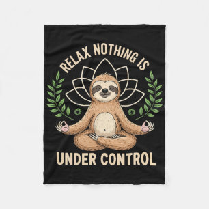 Relax Nothing Is Under Control Funny Quote Sloth Y Fleece Blanket