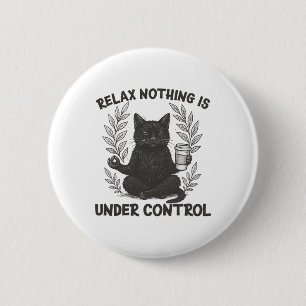 Relax Nothing Is Under Control Funny Sarcastic Cat 6 Cm Round Badge