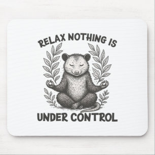 Relax Nothing Is Under Control Funny Sarcastic Opo Mouse Pad