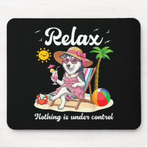 Relax Nothing is Under Control Husky Dog Beach Mouse Pad
