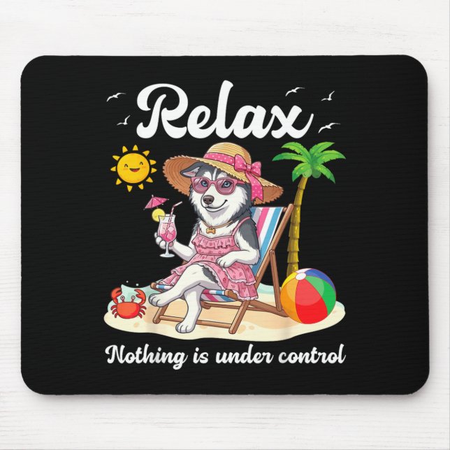 Relax Nothing is Under Control Husky Dog Beach Mouse Pad (Front)