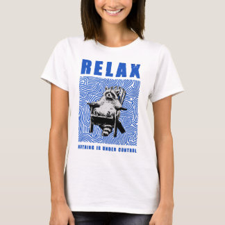 relax nothing is under control T-Shirt