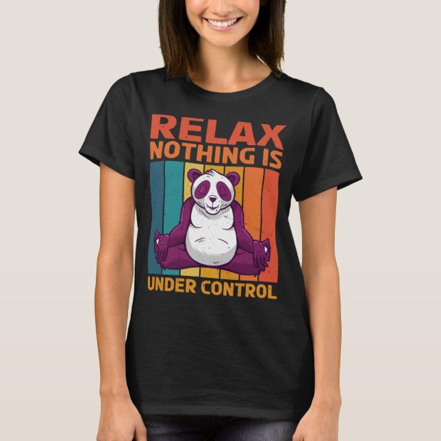 Relax Nothing Is Under Control T-Shirt (Front)