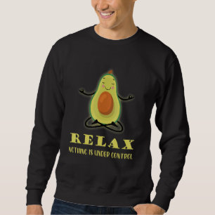 Relax Nothing is Under Control Yoga Avocado Medita Sweatshirt
