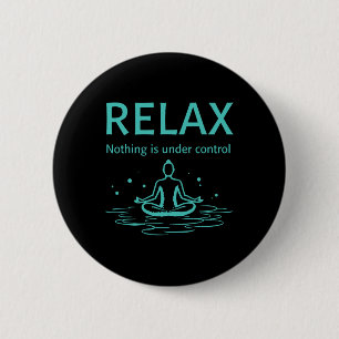 Relax Nothing Is Under Control Yoga Mindfulness  6 Cm Round Badge
