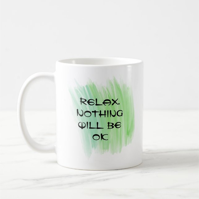 Relax. Nothing will be ok Coffee Mug (Left)