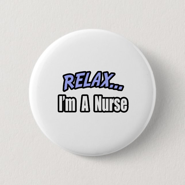 Relax...Nurse 6 Cm Round Badge (Front)