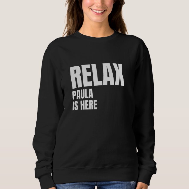 Relax Paula Is Here Popular Birth Names Paula Cost Sweatshirt (Front)