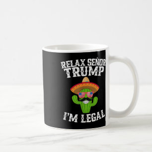 Relax Senor Trump - Im Legal - Cinco De Mayo 2025 Coffee Mug
