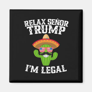 Relax Senor Trump - I'm Legal - Cinco De Mayo 2025 Magnet