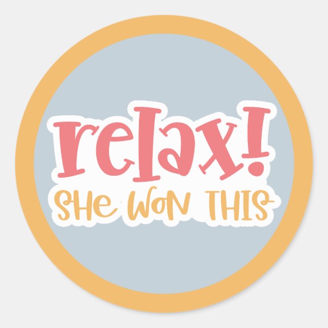 Relax! She won this Classic Round Sticker (Front)