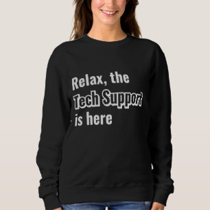 Relax Tech Support is Here Funny Computer Geek IT Sweatshirt