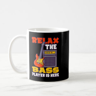Relax the Bass Player is here Bass Guitar 68 Coffee Mug