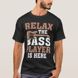 Relax The Bass Player Is Here Bass Guitar Ksebn T-Shirt