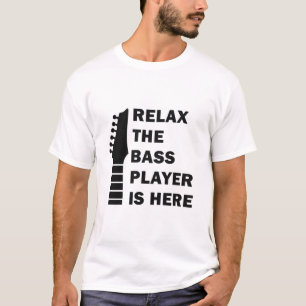 Relax The Bass Player Is Here Bass Guitar T-Shirt