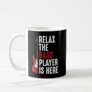 Relax The Bass Player Is Here Coffee Mug