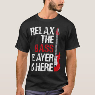 Relax The Bass Player Is Here For A Guitarist Gift T-Shirt