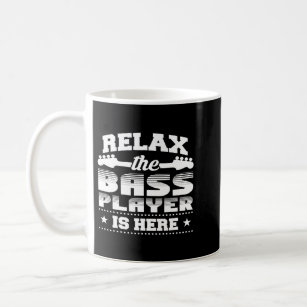 Relax The Bass Player Is Here Funny Bass Guitar Pl Coffee Mug