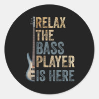 Relax The Bass Player Is Here Guitarist Instrument