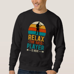 Relax The Bass Player Is Here Guitarist Instrument Sweatshirt