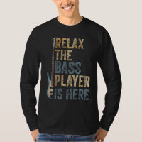 Relax The Bass Player Is Here Guitarist Instrument