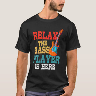 Relax The Bass Player Is Here Music Electric Guita T-Shirt