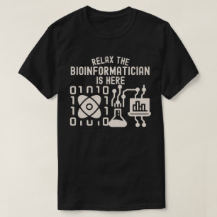 Relax the Bioinformatician Is Here T-Shirt
