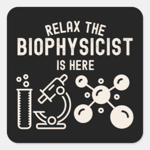 Relax the biophysicist Is Here Square Sticker