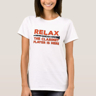 Relax The Clarinet Player is Here T-Shirt