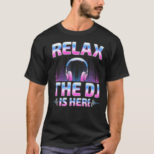 Relax The DJ Is Here DJ Disc Jockey Music Player T-Shirt