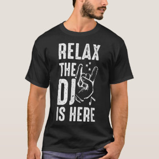 Relax The DJ Is Here DJ Music T-Shirt