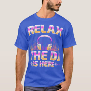 Relax The DJ Is Here Funny DJ Disc Jockey Music Pl T-Shirt