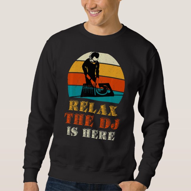 Relax The Dj Is Here   Sweatshirt (Front)