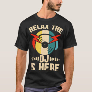 Relax The DJ Is Here T-Shirt